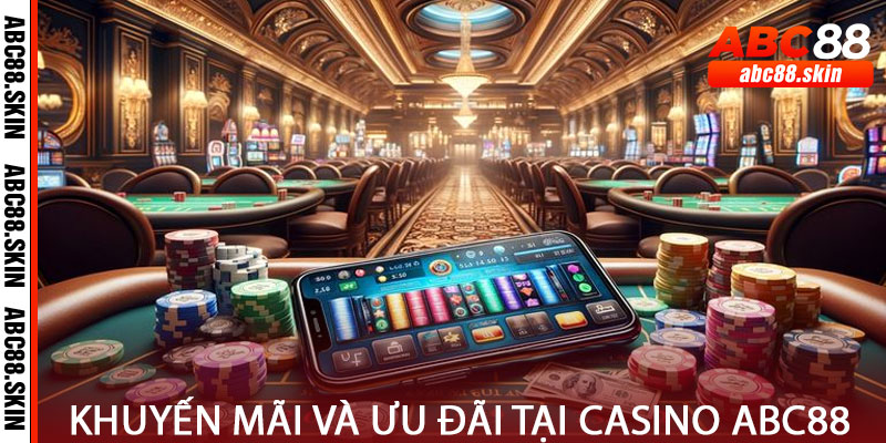 Khuyến Mãi và Ưu Đãi Tại Casino Abc88