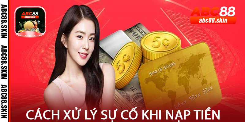 Cách xử lý sự cố khi Nạp Tiền ABC88