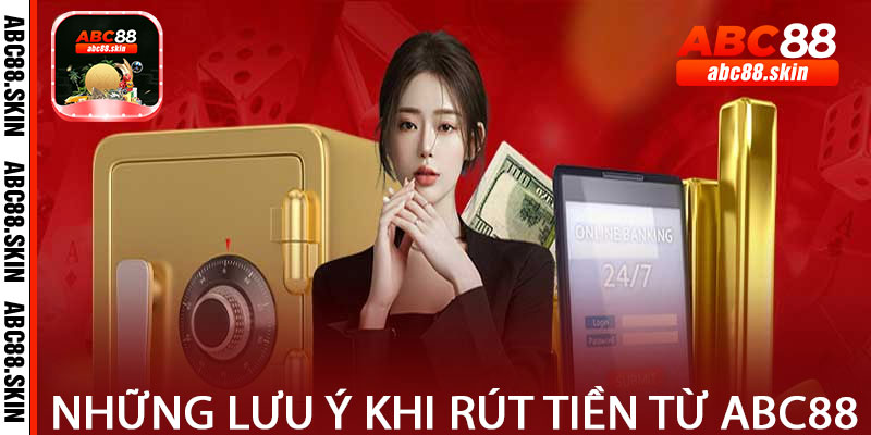 Những Lưu Ý Khi Rút Tiền Từ ABC88