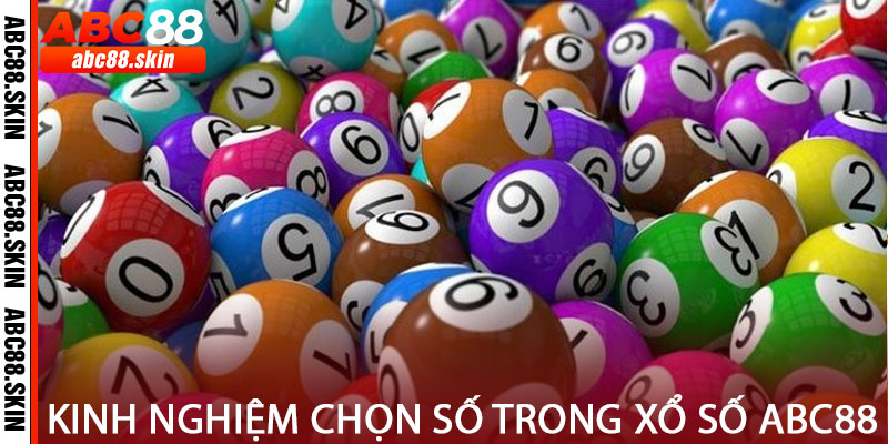 Kinh Nghiệm Chọn Số Trong Xổ Số ABC88