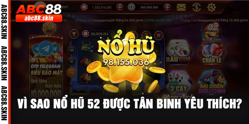 Vì Sao Nổ Hũ 52 Được Tân Binh Yêu Thích?