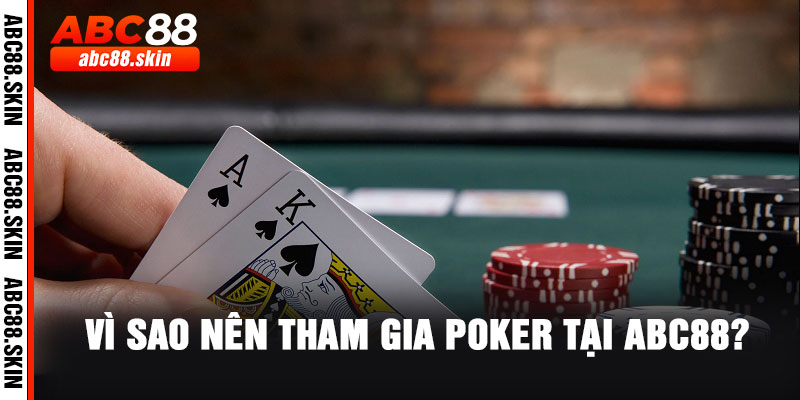 Vì Sao Nên Tham Gia Poker Tại ABC88?