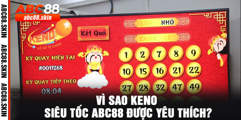 Vì sao Keno siêu tốc ABC88 được yêu thích?