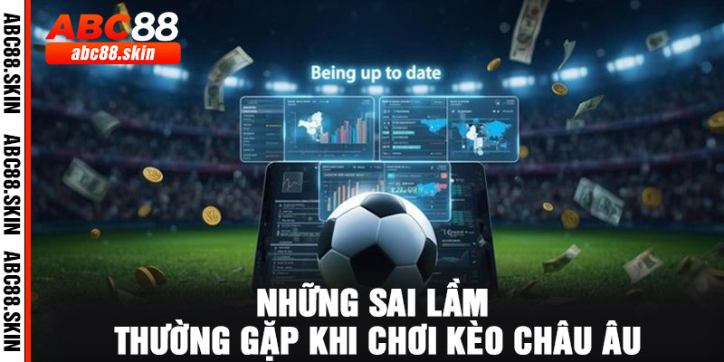 Những sai lầm thường gặp khi chơi kèo châu Âu
