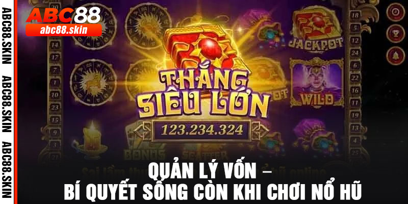 Quản Lý Vốn – Bí Quyết Sống Còn Khi Chơi Nổ Hũ