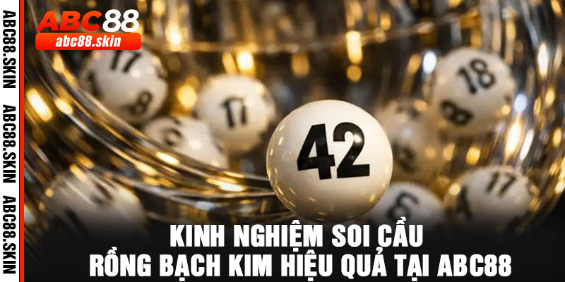 Kinh nghiệm soi cầu Rồng Bạch Kim hiệu quả tại ABC88